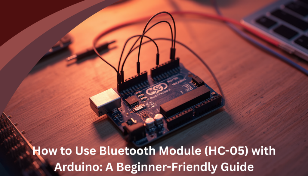 how to use the Bluetooth Module (HC-05) with Arduino