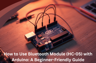 How to use the Bluetooth Module (HC-05) with Arduino: A Beginner-Friendly Guide